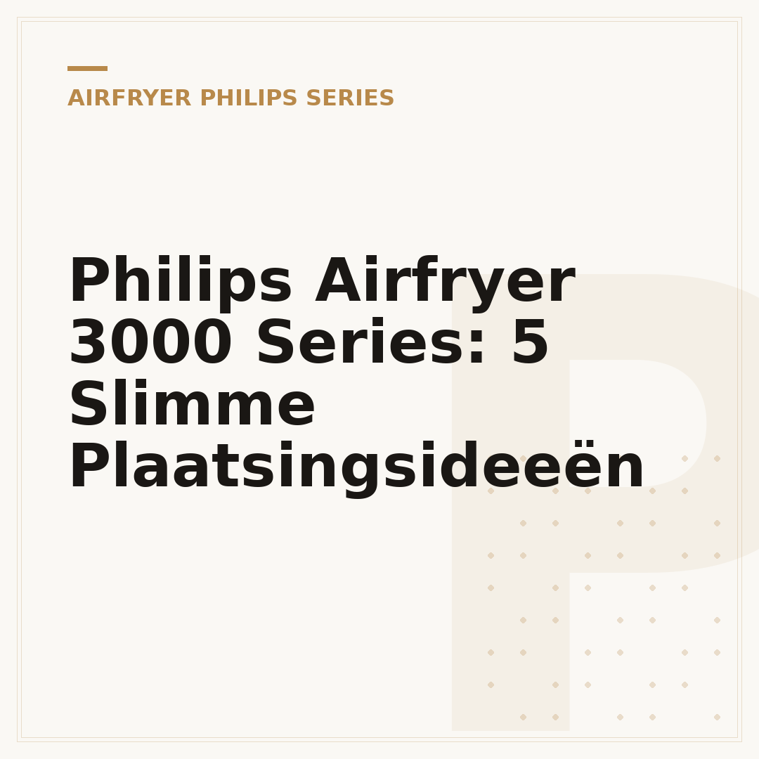 Philips Airfryer 3000 Series: 5 Slimme Plaatsingsideeën