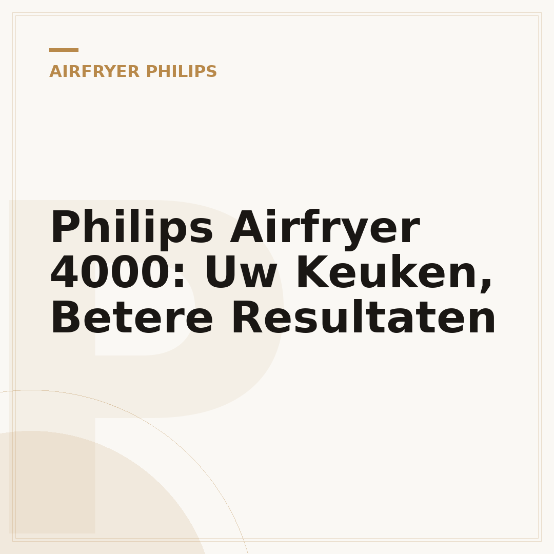 Philips Airfryer 4000: Uw Keuken, Betere Resultaten