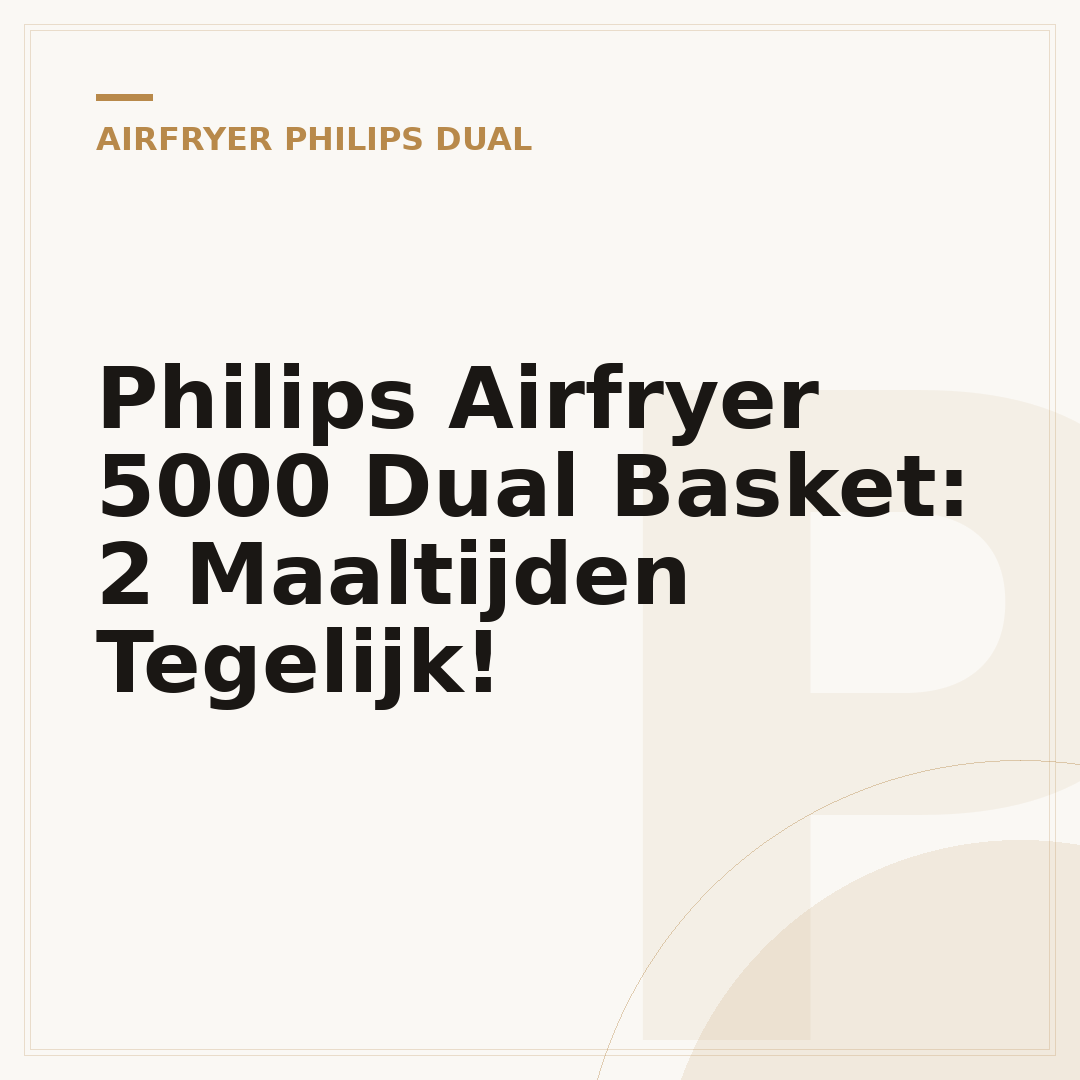 Philips Airfryer 5000 Dual Basket: 2 Maaltijden Tegelijk!