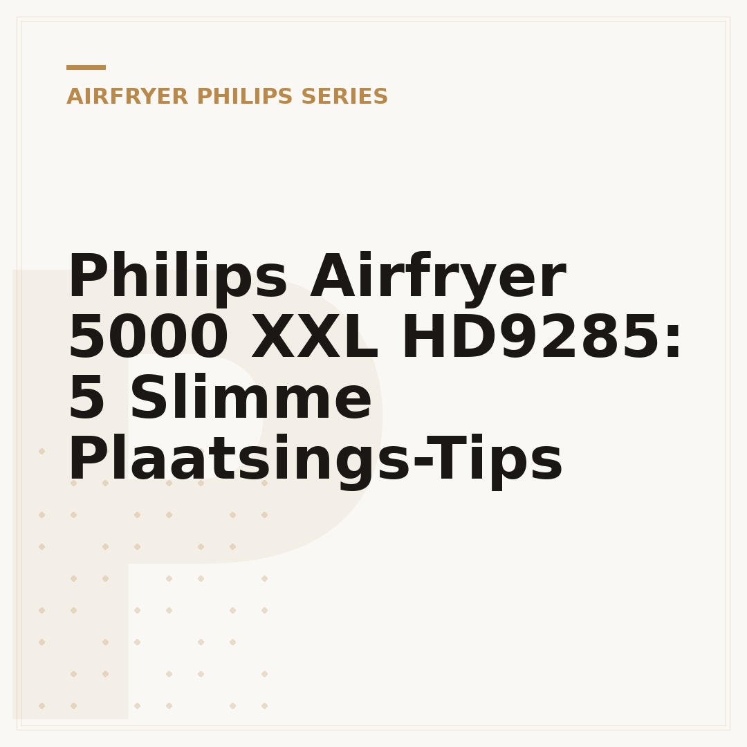Philips Airfryer 5000 XXL HD9285: 5 Slimme Plaatsings-Tips