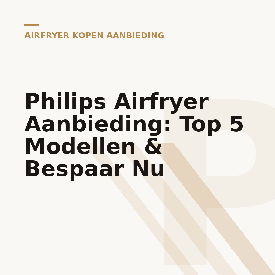 Philips Airfryer Aanbieding: Top 5 Modellen & Bespaar Nu