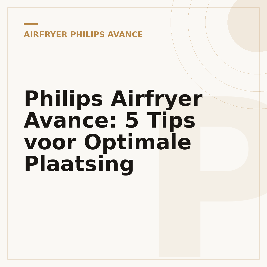 Philips Airfryer Avance: 5 Tips voor Optimale Plaatsing