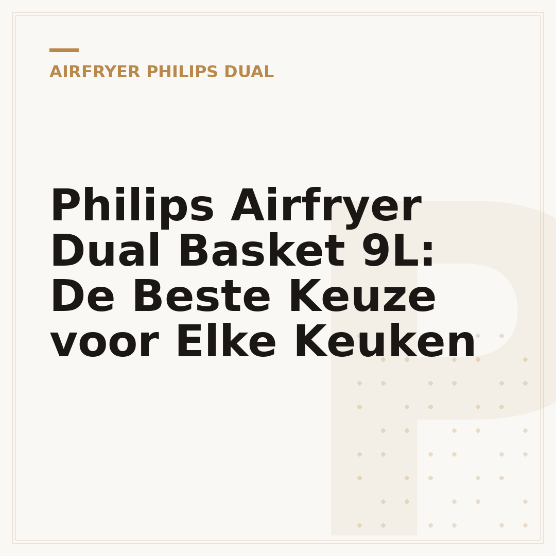 Philips Airfryer Dual Basket 9L: De Beste Keuze voor Elke Keuken