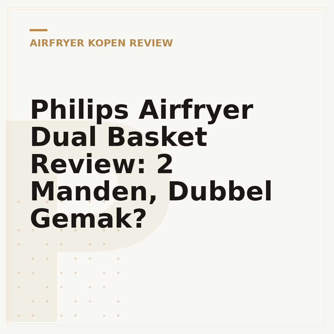 Philips Airfryer Dual Basket Review: 2 Manden, Dubbel Gemak?