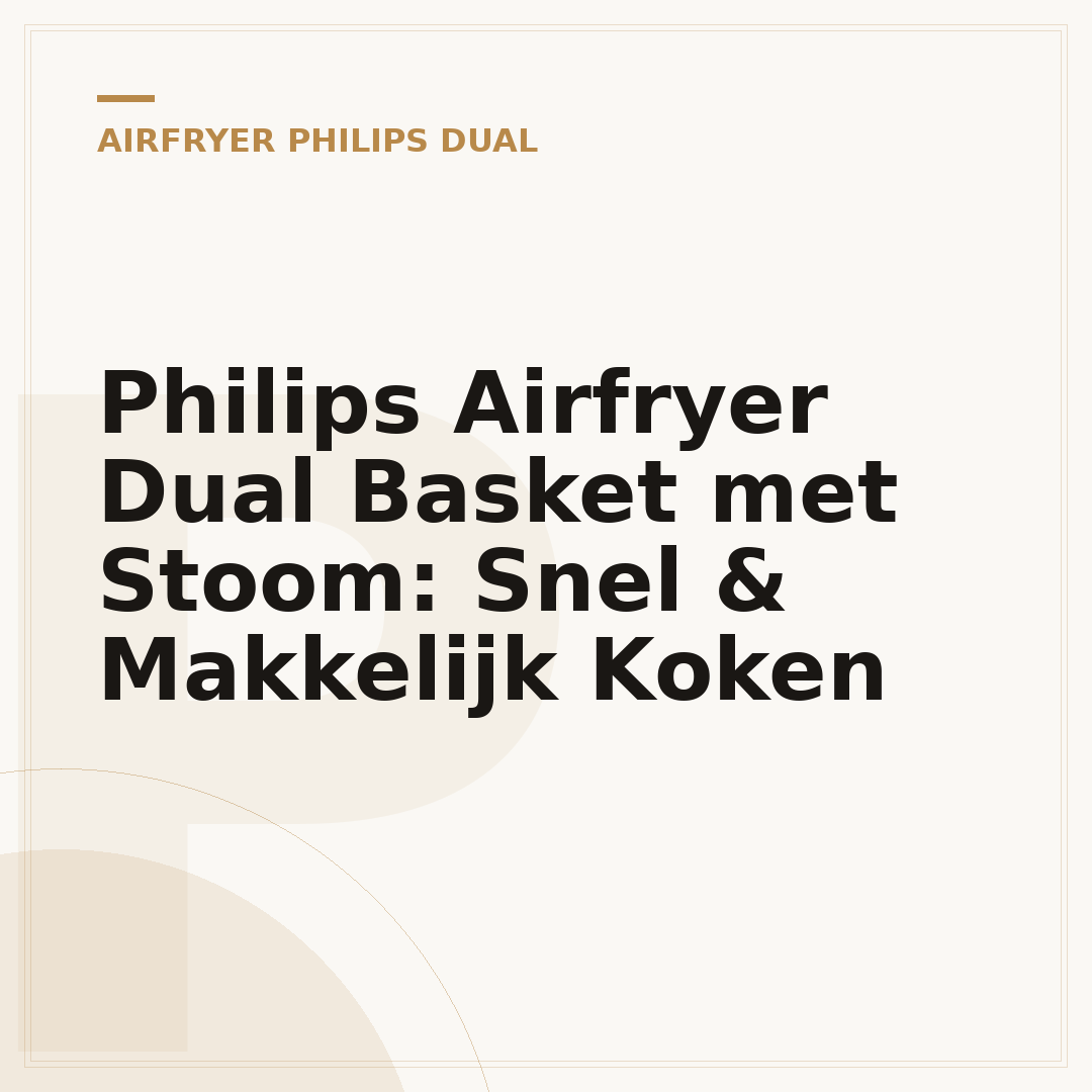 Philips Airfryer Dual Basket met Stoom: Snel & Makkelijk Koken