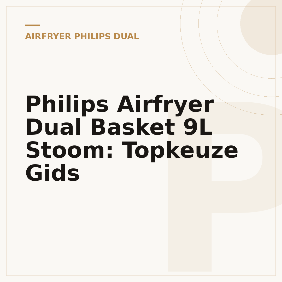 Philips Airfryer Dual Basket 9L Stoom: Topkeuze Gids