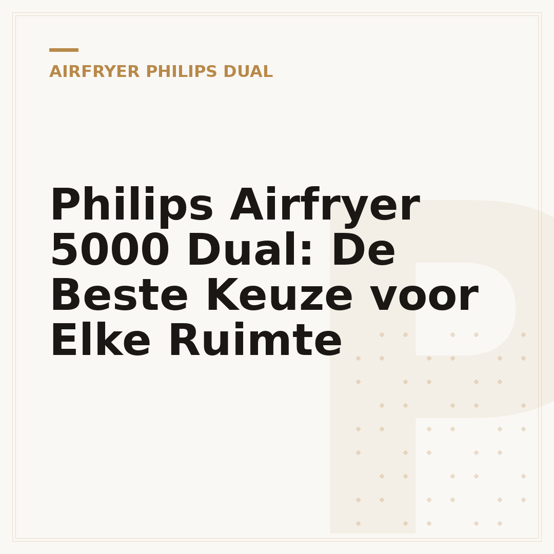 Philips Airfryer 5000 Dual: De Beste Keuze voor Elke Ruimte