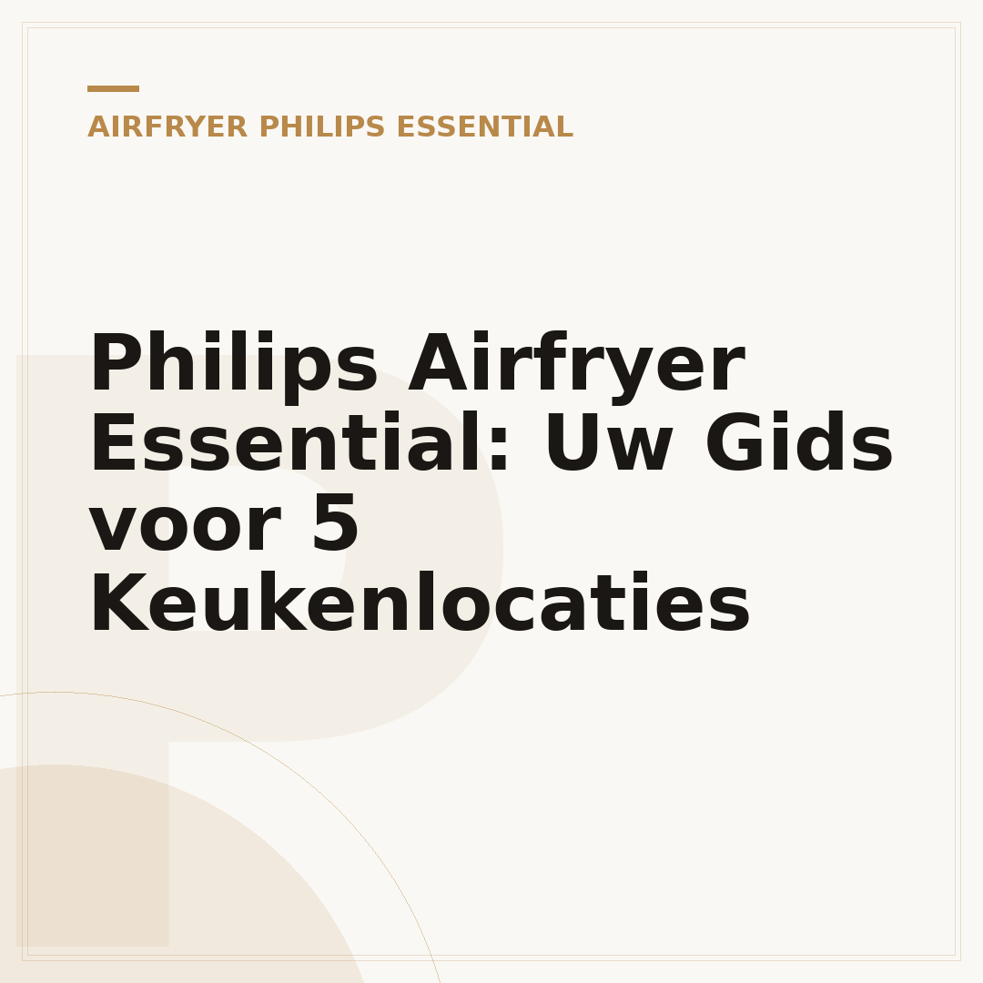 Philips Airfryer Essential: Uw Gids voor 5 Keukenlocaties