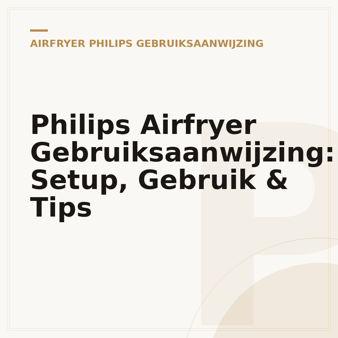 Philips Airfryer Gebruiksaanwijzing: Setup, Gebruik & Tips