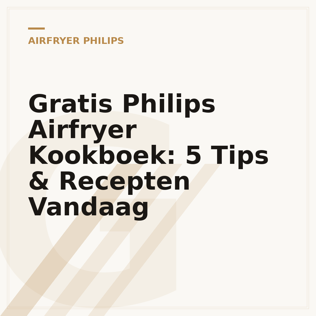 Gratis Philips Airfryer Kookboek: 5 Tips & Recepten Vandaag