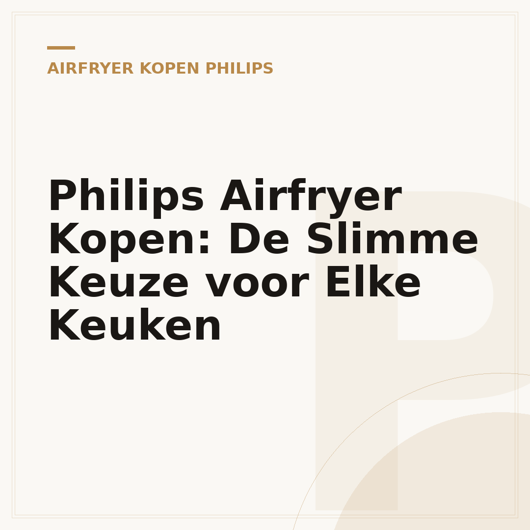 Philips Airfryer Kopen: De Slimme Keuze voor Elke Keuken