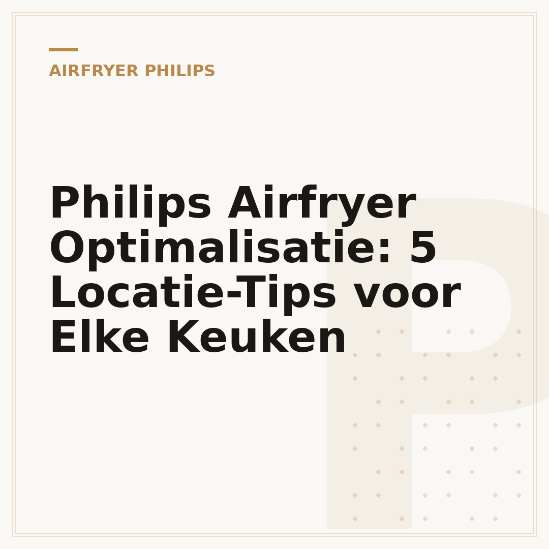 Philips Airfryer Optimalisatie: 5 Locatie-Tips voor Elke Keuken