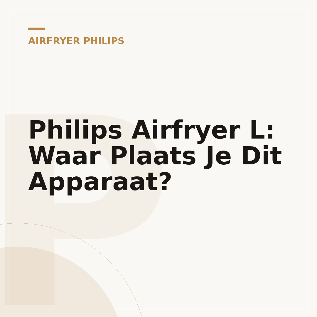 Philips Airfryer L: Waar Plaats Je Dit Apparaat?