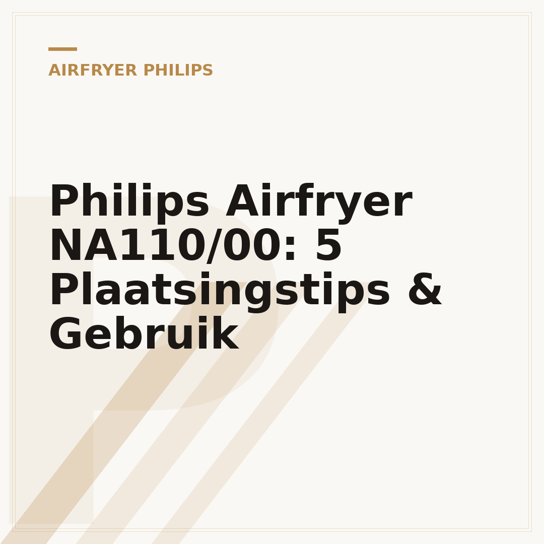 Philips Airfryer NA110/00: 5 Plaatsingstips & Gebruik
