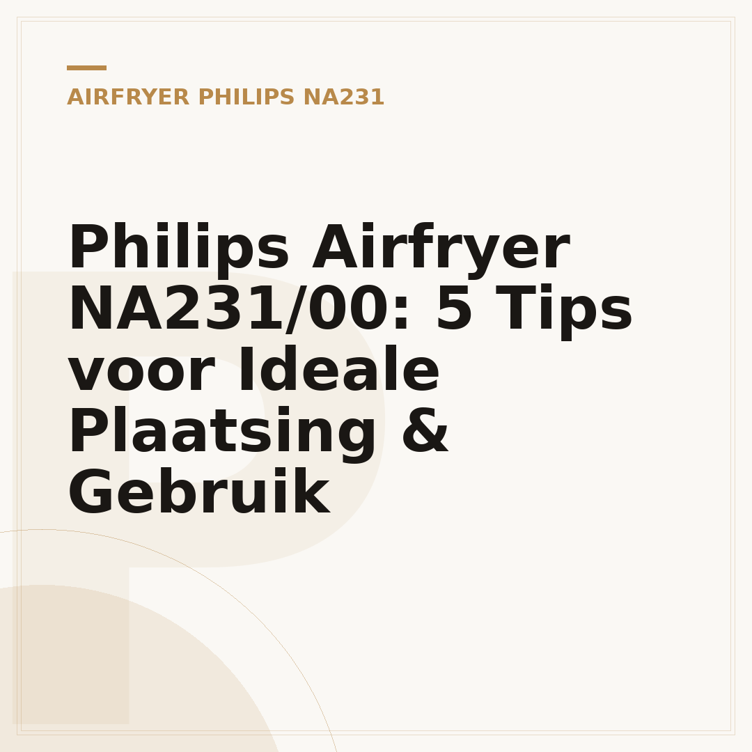 Philips Airfryer NA231/00: 5 Tips voor Ideale Plaatsing & Gebruik
