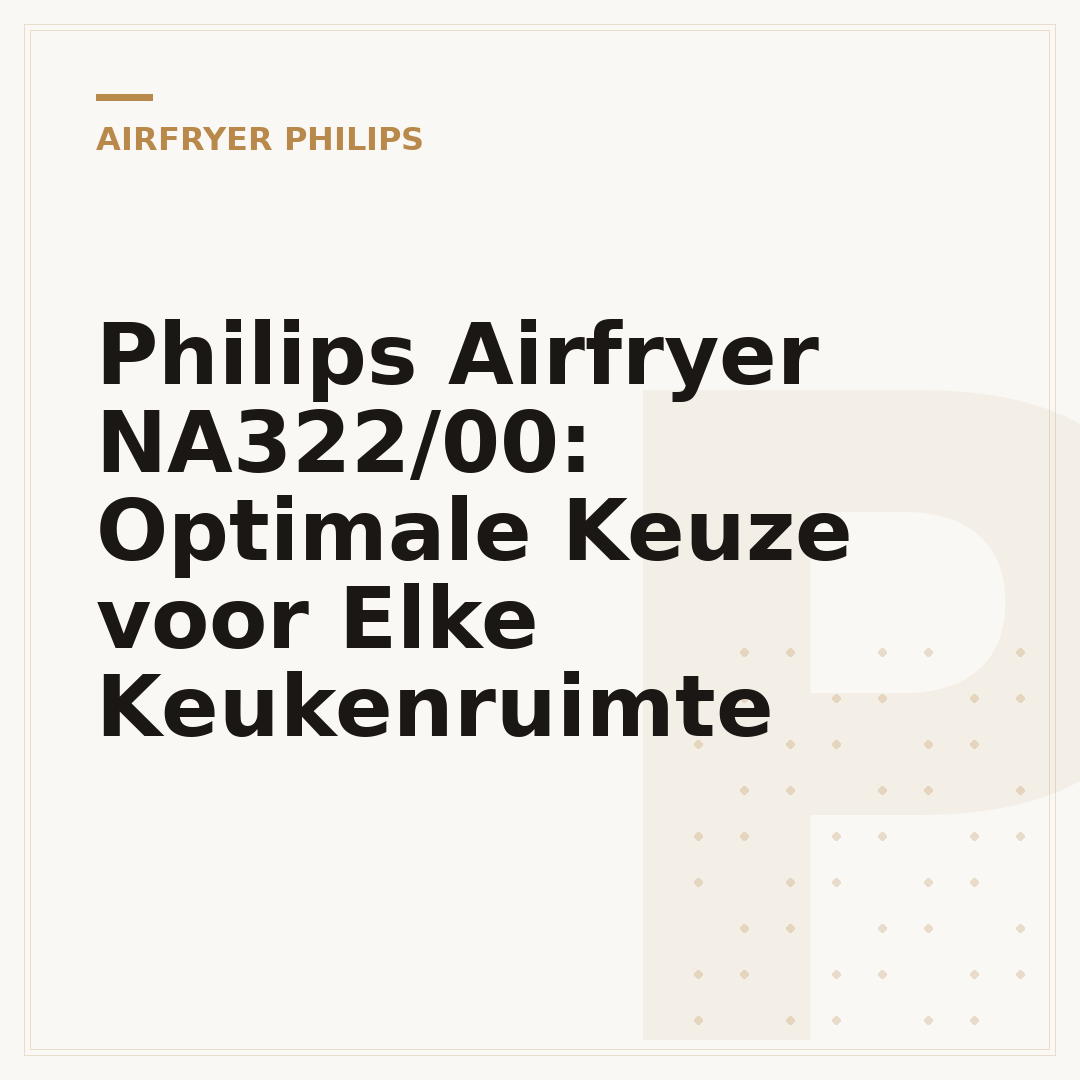 Philips Airfryer NA322/00: Optimale Keuze voor Elke Keukenruimte