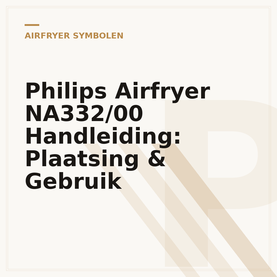 Philips Airfryer NA332/00 Handleiding: Plaatsing & Gebruik