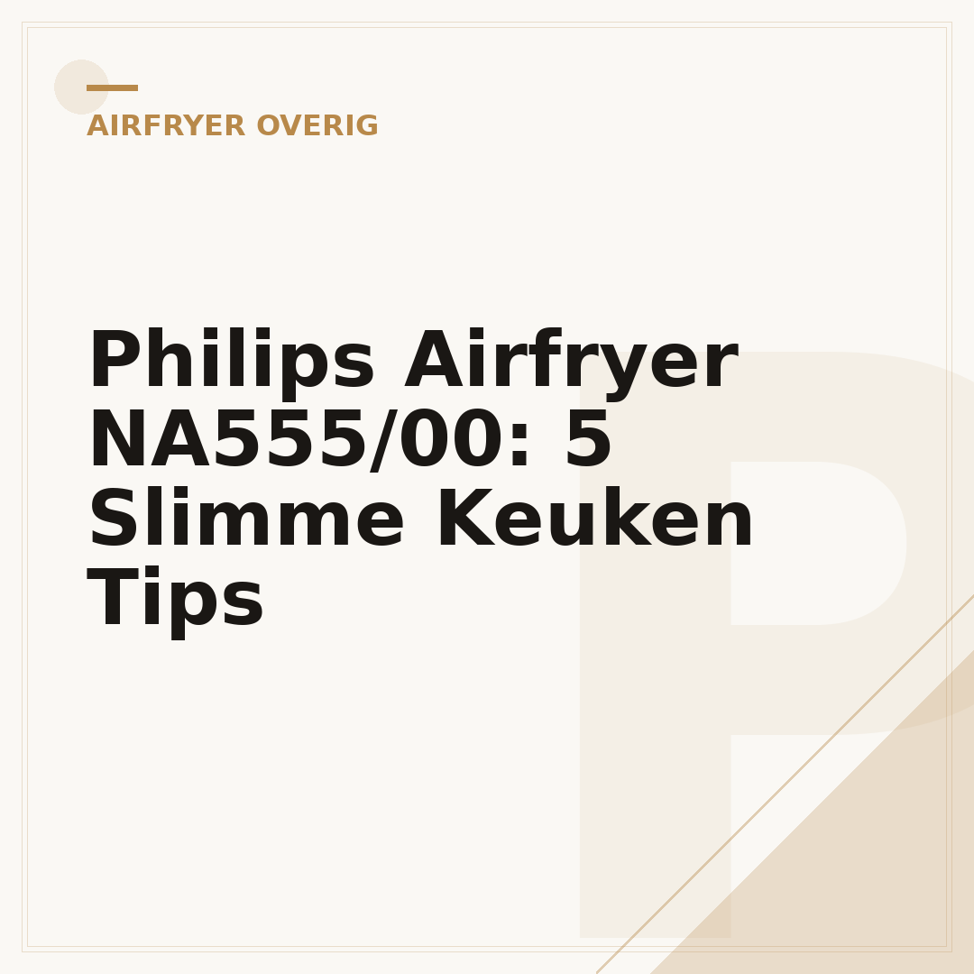 Philips Airfryer NA555/00: 5 Slimme Keuken Tips