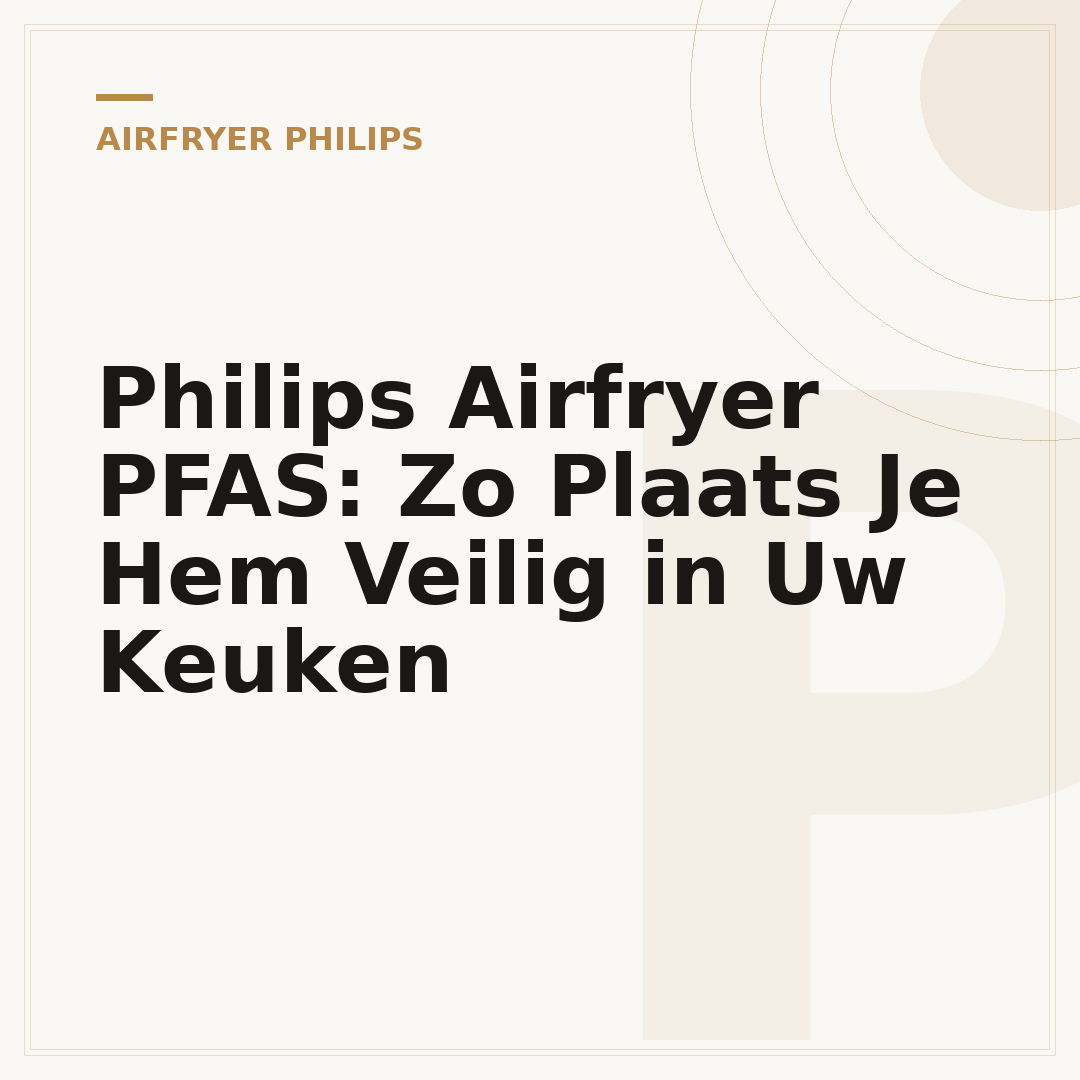 Philips Airfryer PFAS: Zo Plaats Je Hem Veilig in Uw Keuken