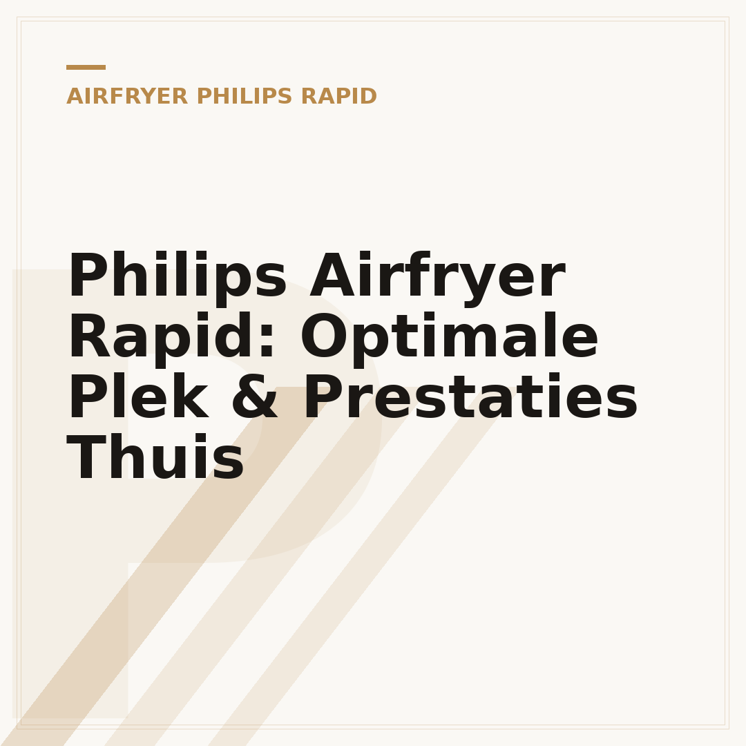 Philips Airfryer Rapid: Optimale Plek & Prestaties Thuis