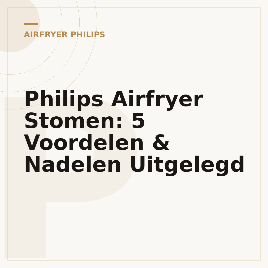 Philips Airfryer Stomen: 5 Voordelen & Nadelen Uitgelegd