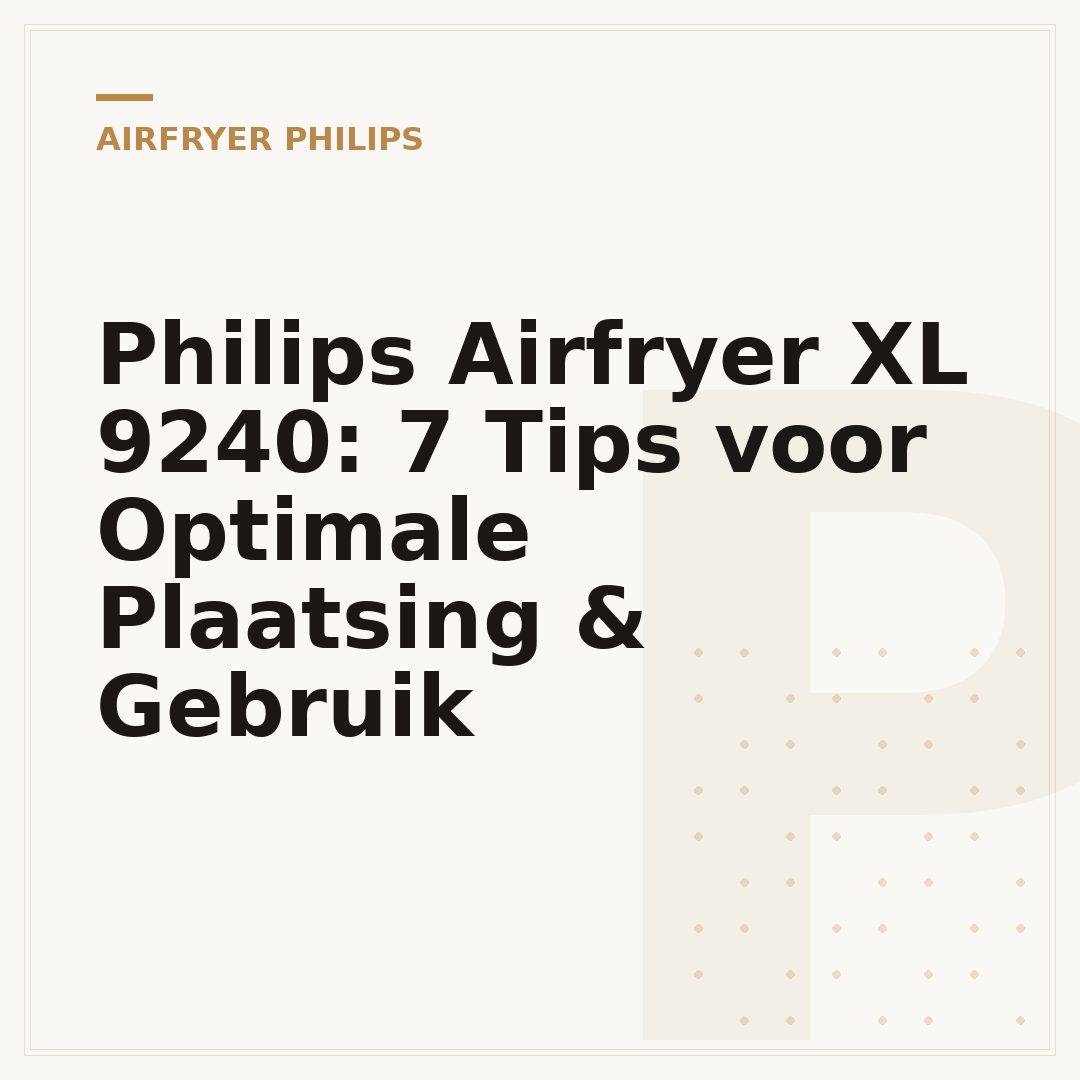 Philips Airfryer XL 9240: 7 Tips voor Optimale Plaatsing & Gebruik