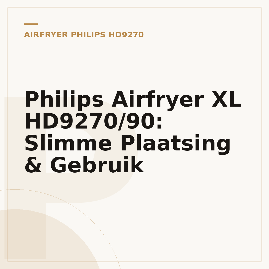 Philips Airfryer XL HD9270/90: Slimme Plaatsing & Gebruik
