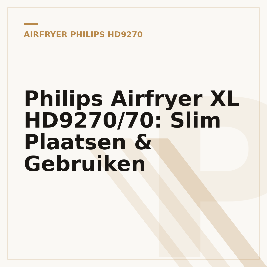 Philips Airfryer XL HD9270/70: Slim Plaatsen & Gebruiken