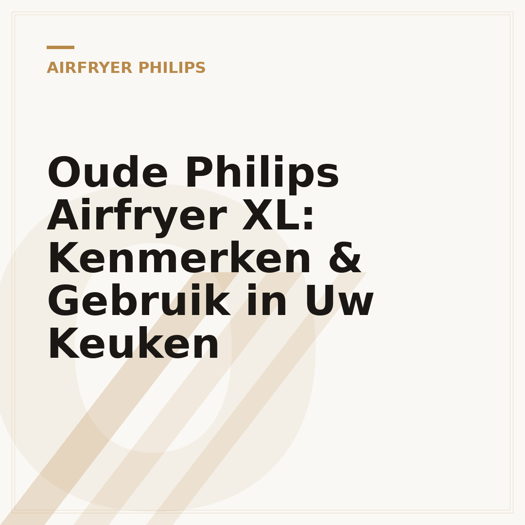 Oude Philips Airfryer XL: Kenmerken & Gebruik in Uw Keuken