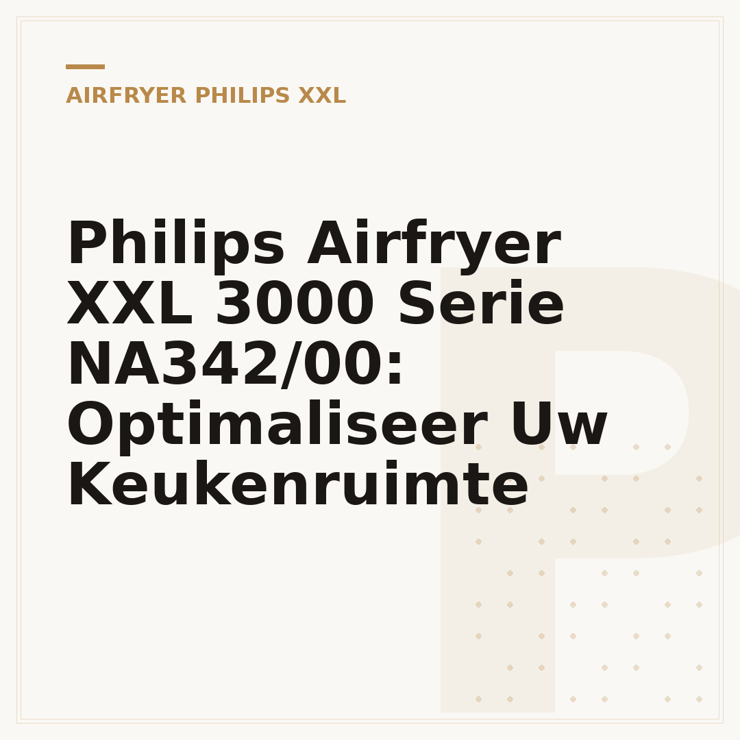 Philips Airfryer XXL 3000 Serie NA342/00: Optimaliseer Uw Keukenruimte
