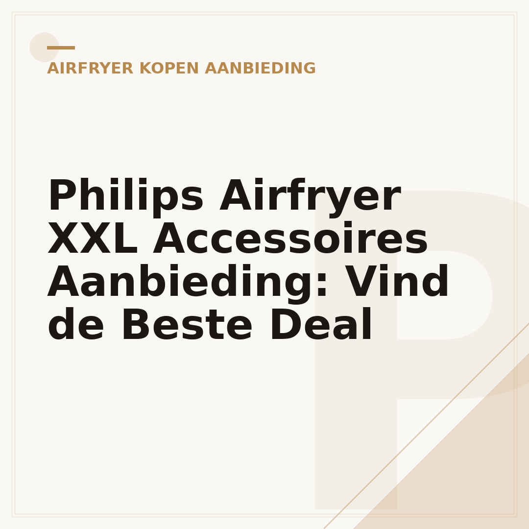 Philips Airfryer XXL Accessoires Aanbieding: Vind de Beste Deal