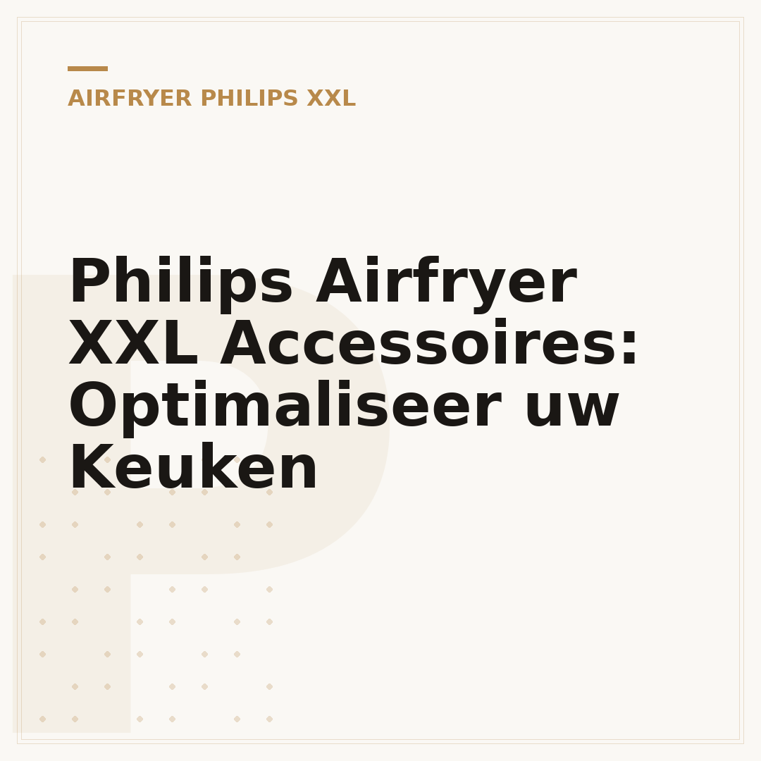 Philips Airfryer XXL Accessoires: Optimaliseer uw Keuken