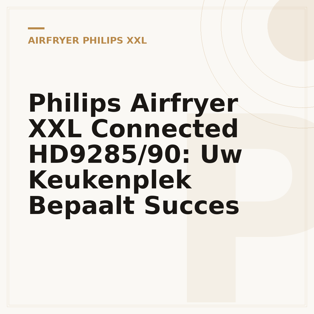 Philips Airfryer XXL Connected HD9285/90: Uw Keukenplek Bepaalt Succes