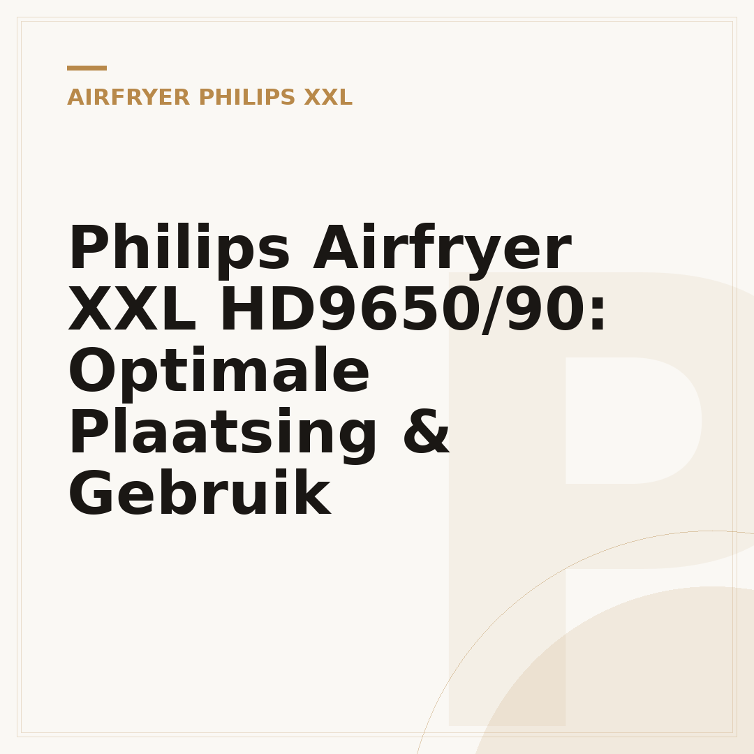 Philips Airfryer XXL HD9650/90: Optimale Plaatsing & Gebruik