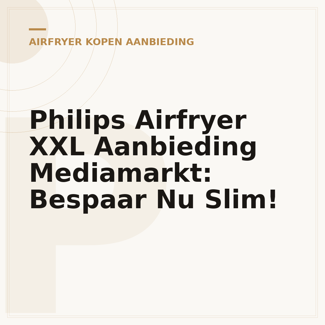 Philips Airfryer XXL Aanbieding Mediamarkt: Bespaar Nu Slim!