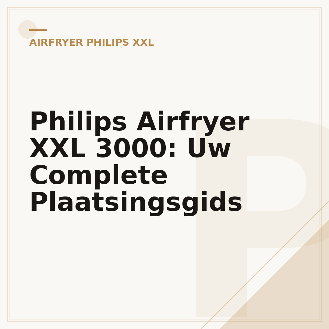 Philips Airfryer XXL 3000: Uw Complete Plaatsingsgids
