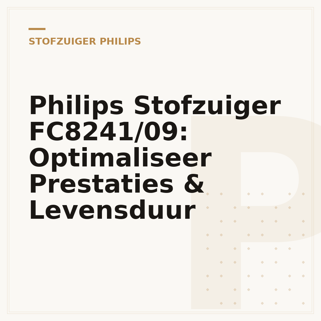 Philips Stofzuiger FC8241/09: Optimaliseer Prestaties & Levensduur