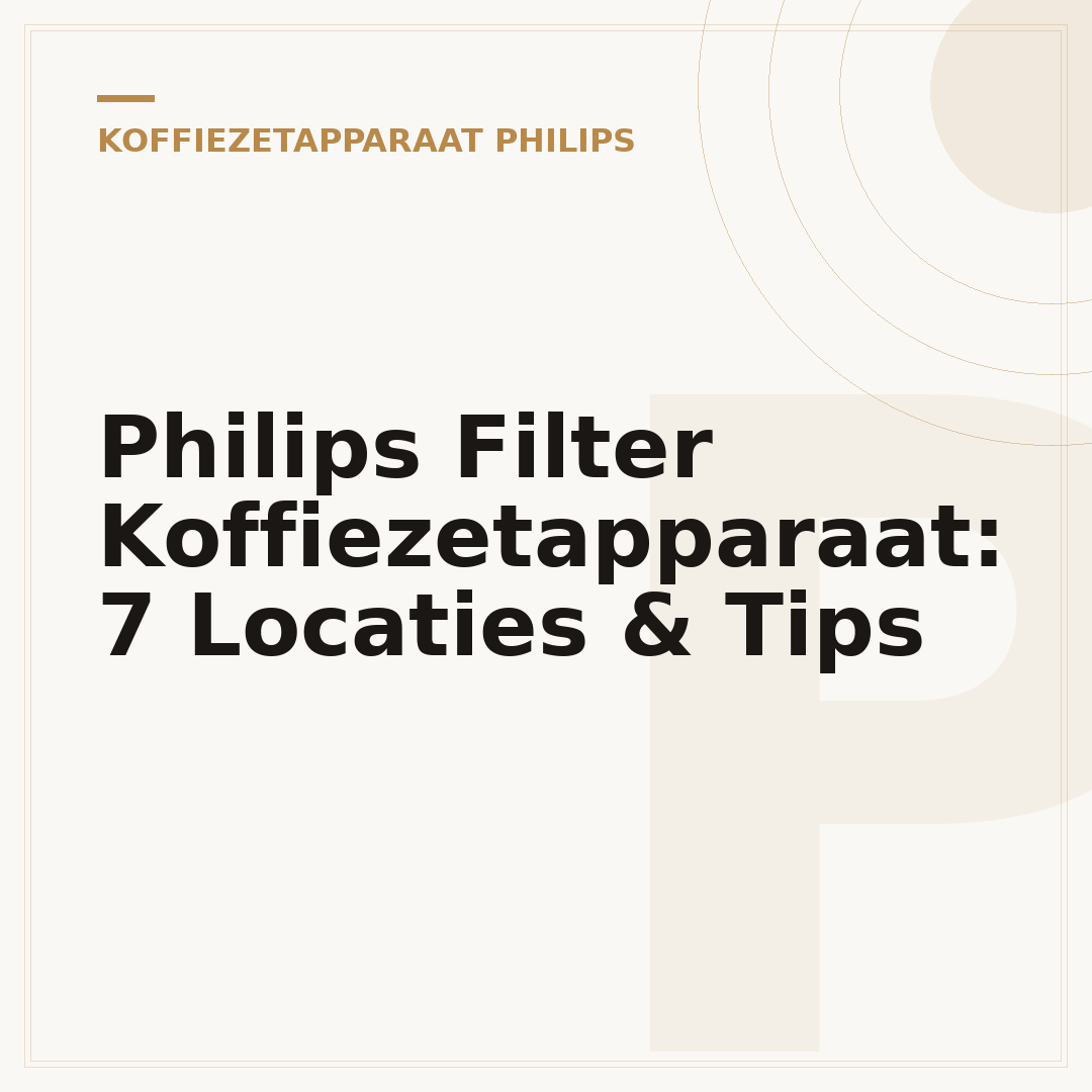Philips Filter Koffiezetapparaat: 7 Locaties & Tips