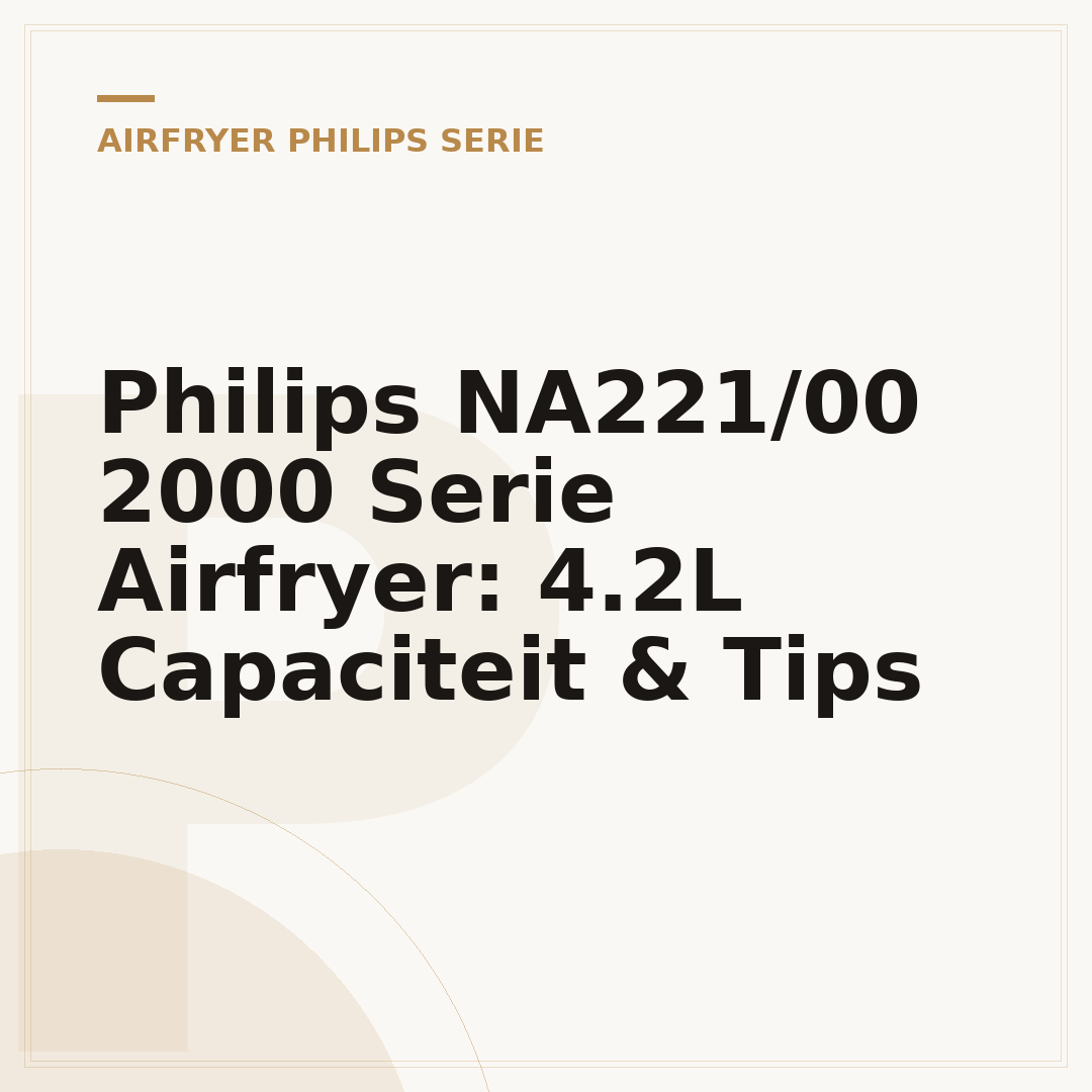 Philips NA221/00 2000 Serie Airfryer: 4.2L Capaciteit & Tips
