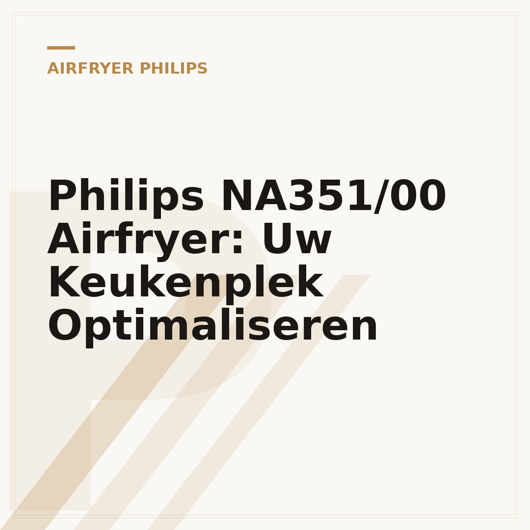 Philips NA351/00 Airfryer: Uw Keukenplek Optimaliseren