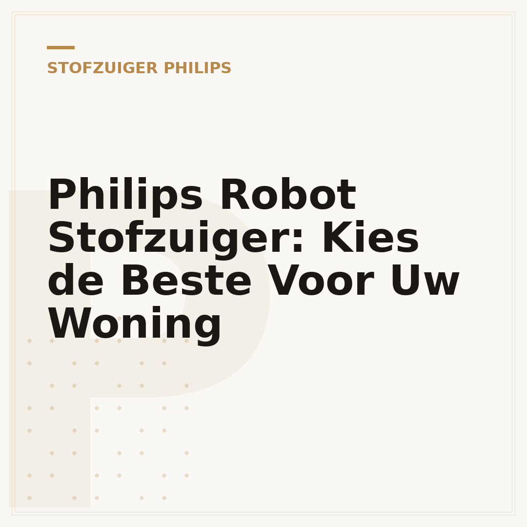 Philips Robot Stofzuiger: Kies de Beste Voor Uw Woning