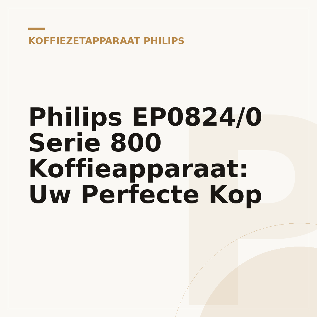 Philips EP0824/0 Serie 800 Koffieapparaat: Uw Perfecte Kop