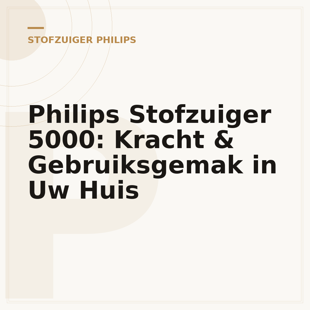 Philips Stofzuiger 5000: Kracht & Gebruiksgemak in Uw Huis