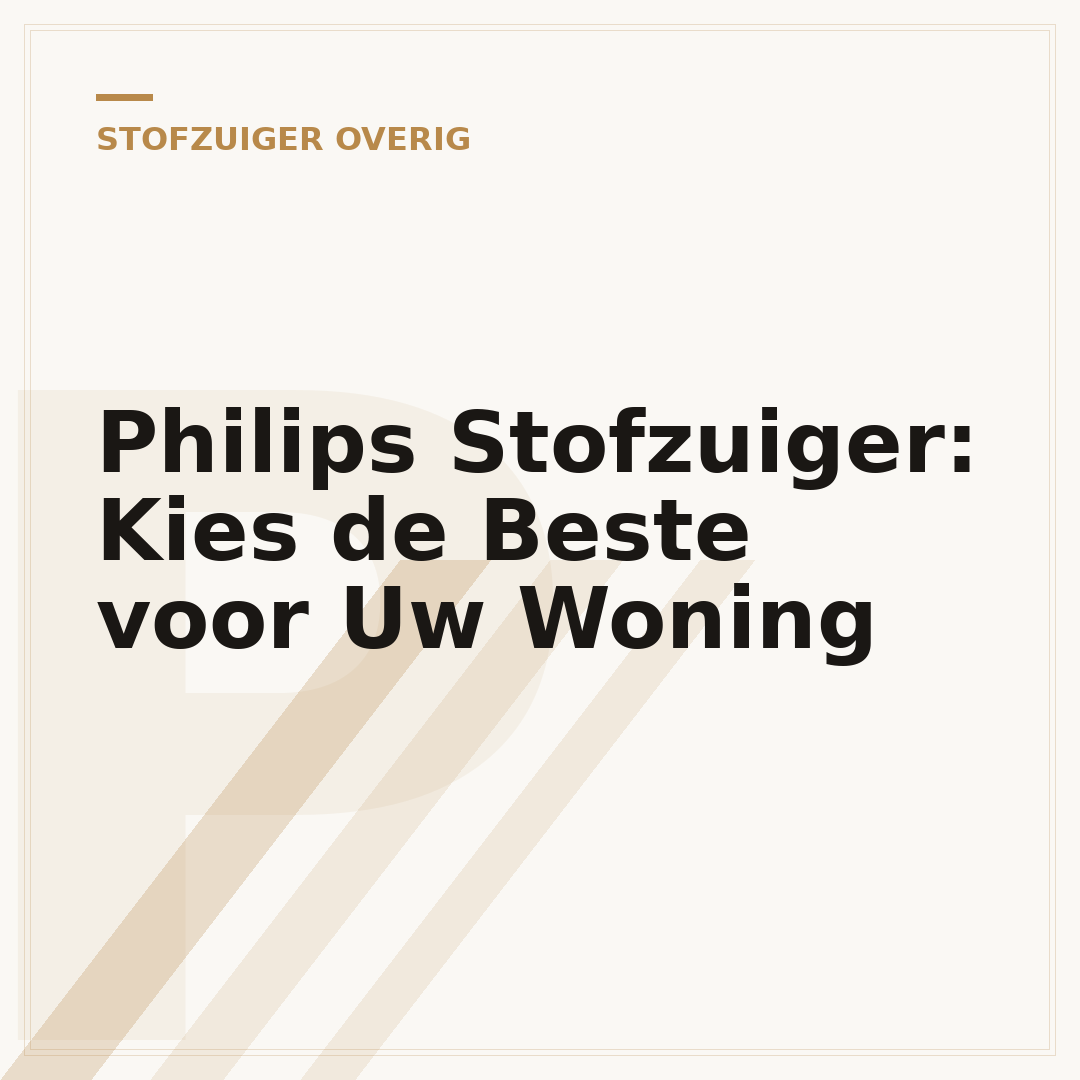 Philips Stofzuiger: Kies de Beste voor Uw Woning