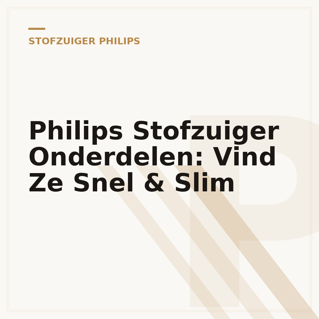 Philips Stofzuiger Onderdelen: Vind Ze Snel & Slim