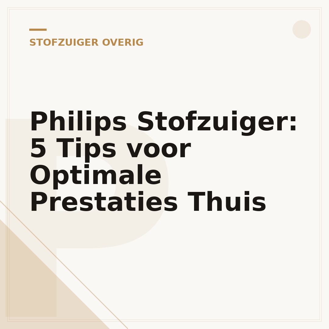 Philips Stofzuiger: 5 Tips voor Optimale Prestaties Thuis