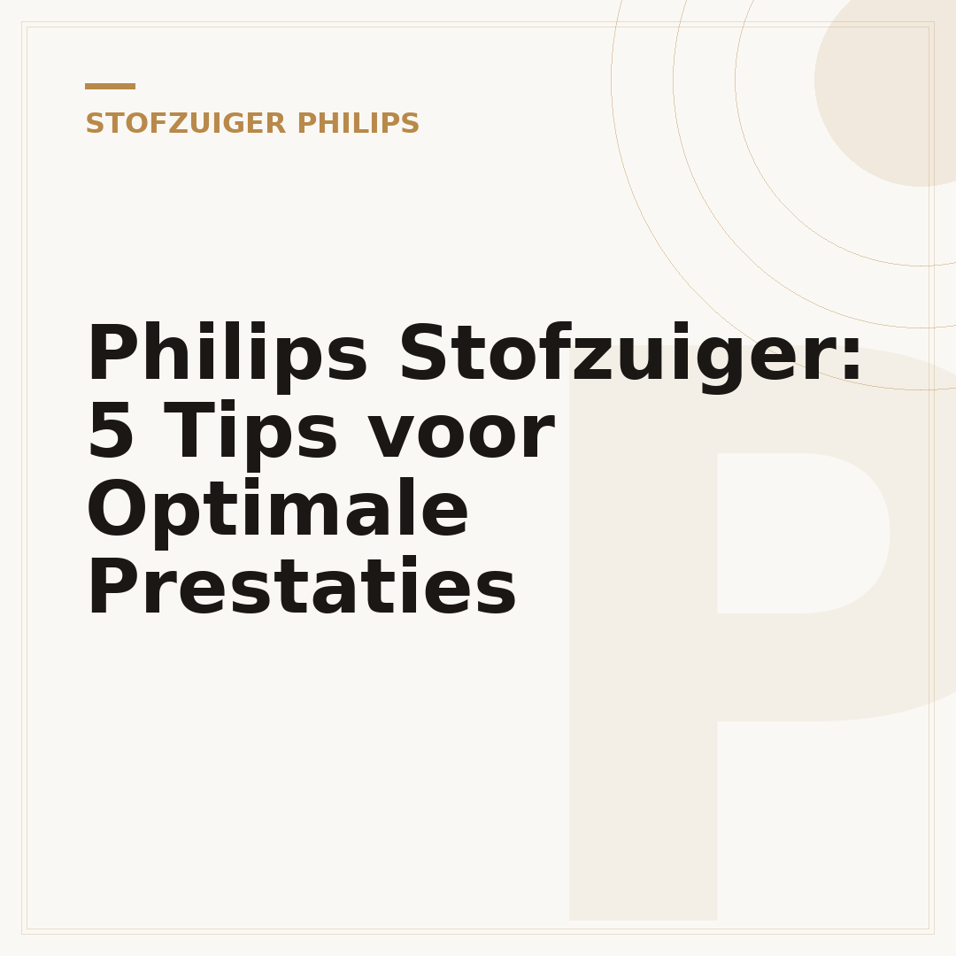 Philips Stofzuiger: 5 Tips voor Optimale Prestaties