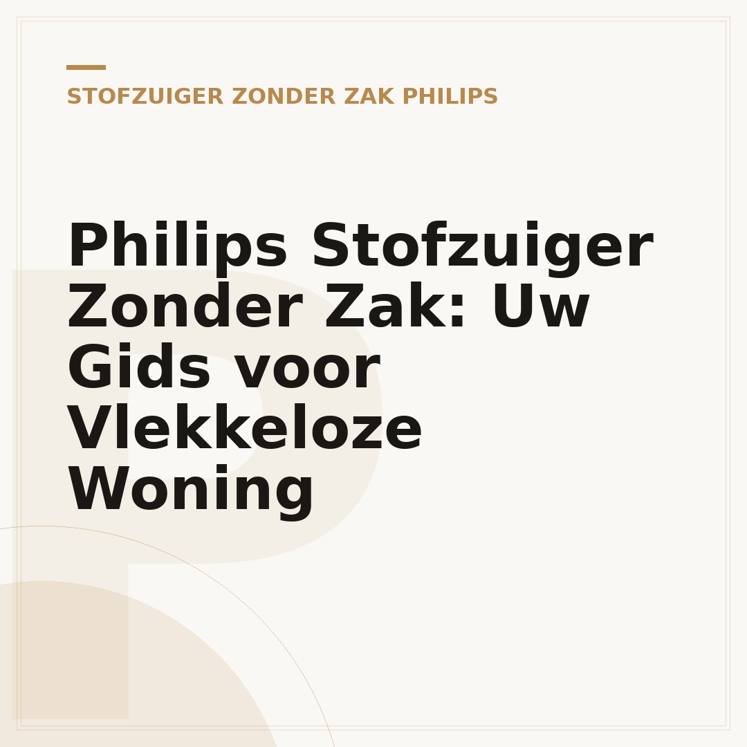 Philips Stofzuiger Zonder Zak: Uw Gids voor Vlekkeloze Woning