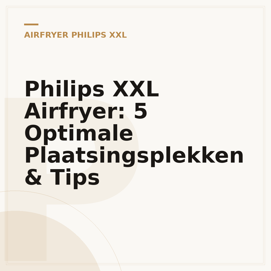 Philips XXL Airfryer: 5 Optimale Plaatsingsplekken & Tips