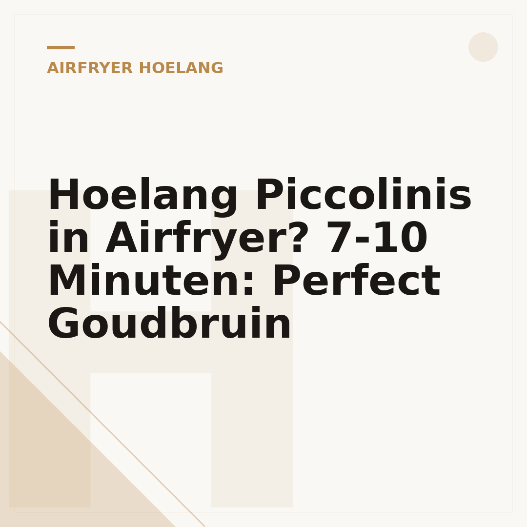 Hoelang Piccolinis in Airfryer? 7-10 Minuten: Perfect Goudbruin